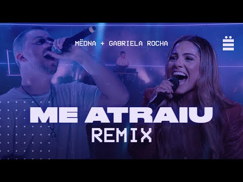 Me Atraiu (Remix) - Gabriela Rocha e MËDNA