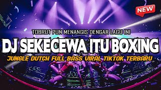 Download lagu DJ SEKECEWA ITU BOXING VIRAL TIKTOK 2024 !! JUNGLE DUTCH BASSNYA BIKIN TOBRUT MENANGIS mp3