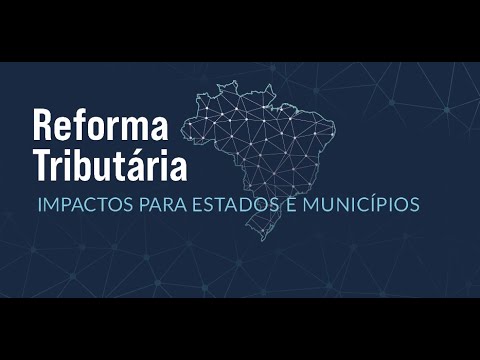 Reforma Tributária: Impactos para Estados e Municípios
