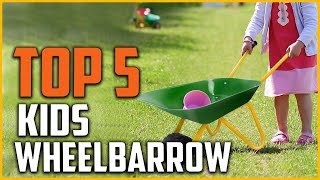 Top 5 Best Kids Wheelbarrow Reviews in 2022