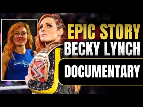 The Epic Story of Becky Lynch | Wrestling Documentary