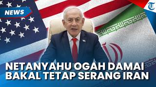 Tak Mau Damai! Netanyahu Tetap Siap Serang Iran Meski Mediasi AS Mencapai Titik Terang