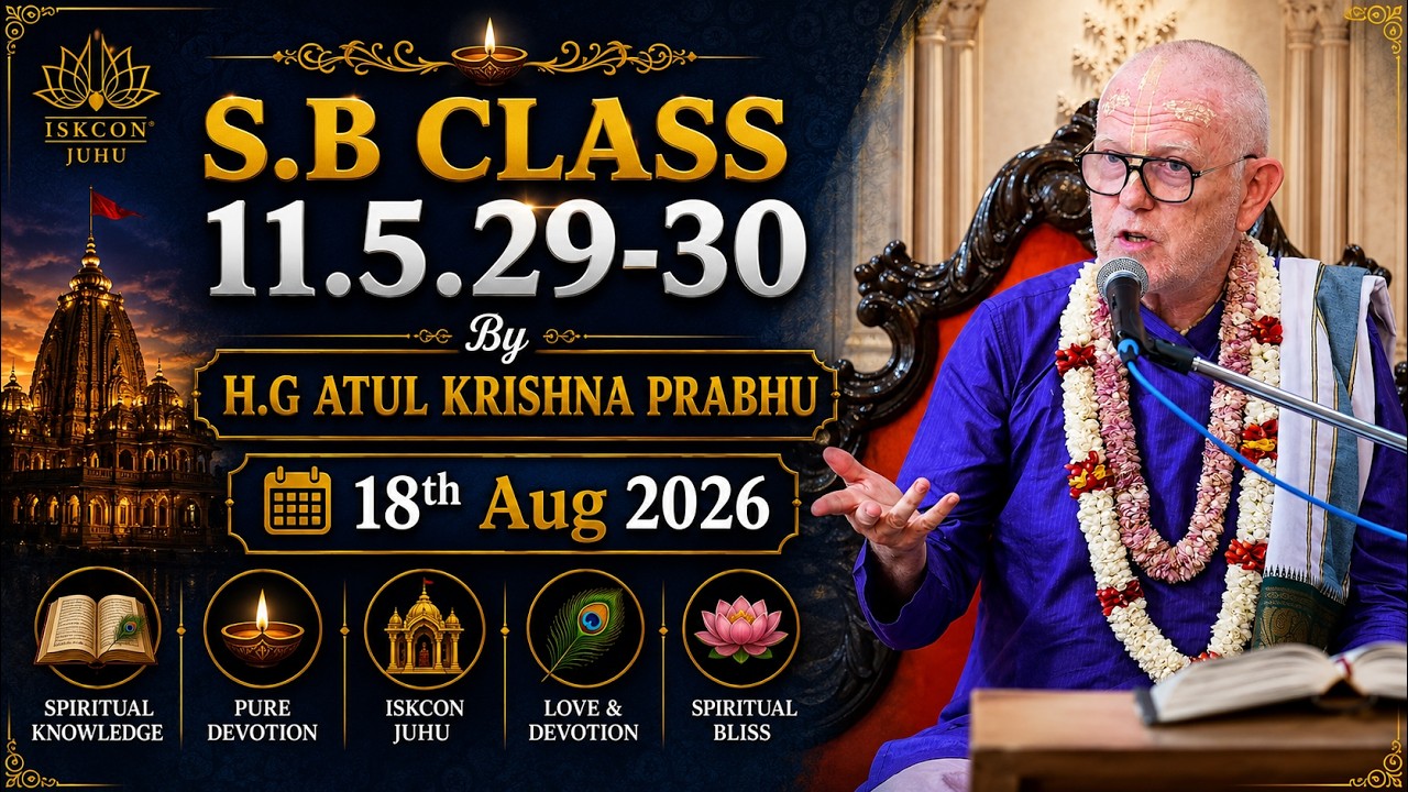 Srimad Bhagavatam Class 11.5.29-30 | By H.G Atul Krishna Prabhu | 18th Aug 2026