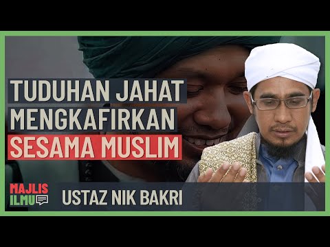 Ustaz Nik Bakri - Tuduhan Jahat Mengkafirkan Sesama Muslim