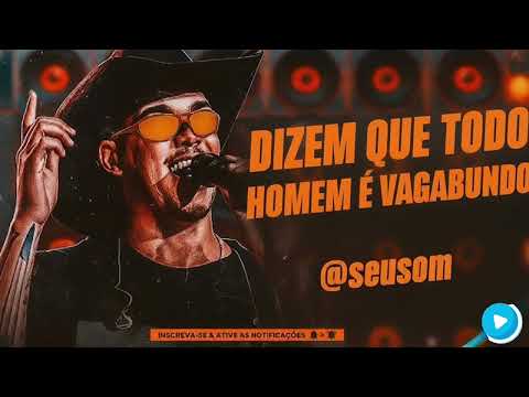 DIZEM QUE TODO HOMEM É VAGABUNDO EU NÃO SOU - ZÉ VAQUEIRO 