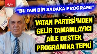 Vatan Partisi'nden Gelir Tamamlayıcı Aile Destek Sistemi'ne tepki! "Bu bir IMF p