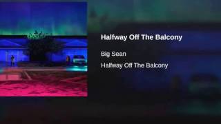 Big Sean - Halfway off the balcony
