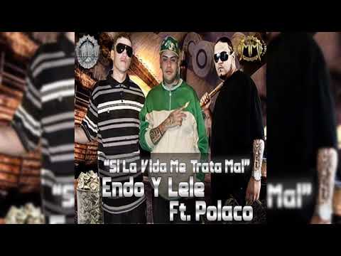 Endo & Lele Ft. Polakan - Si La Vida Me Trata Mal