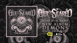 Get Scared - What If I'm Right