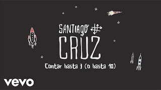 Santiago Cruz - Contar Hasta 3 (O Hasta 10) (Cover Audio)