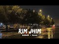 Rim Jhim Slowed Reverb Khan Saab Ft Pav Dharia Rs Lofi