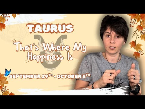 TAURUS ♉︎ - "That's Where My Happiness Is" SEPTEMBER 29TH - OCTOBER 5TH | Tarot Card Reading