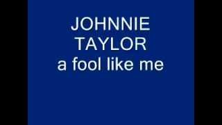 johnnie taylor a fool like me