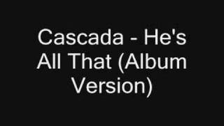 Cascada - He&#39;s All That (Album Version)