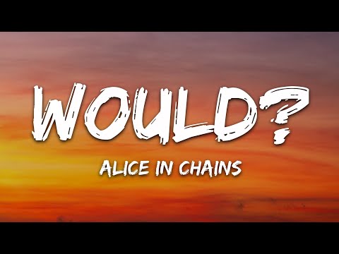 Alice In Chains - Would? (Lyrics)