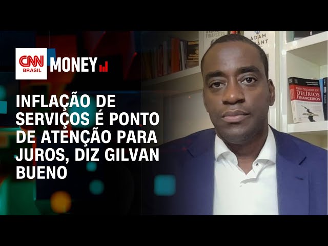 Inflação de serviços é ponto de atenção para juros, diz Gilvan Bueno | Morning Call