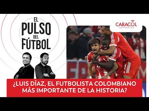 🔴 El Pulso del Fútbol EN VIVO: ¿Luis Díaz, el futbolista colombiano más importante de la historia?