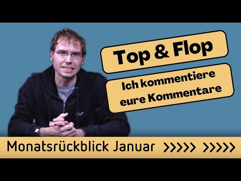 Top & Flop - Ich kommentiere Kommentare - Monatsrückblick Januar