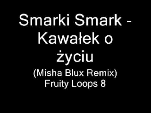 Smarki Smark - Kawałek o życiu (Misha Blux Rmx).wmv