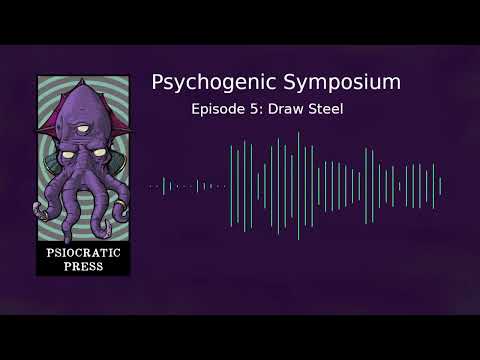 The Psychogenic Symposium | Draw Steel w/ Tamwin – Part 2