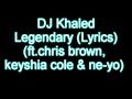 Dj Khaled ft. Chris Brown, Keyshia Cole & Ne-Yo - Legendary (Lyrics)