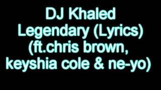 Dj Khaled ft. Chris Brown, Keyshia Cole &amp; Ne-Yo - Legendary (Lyrics)