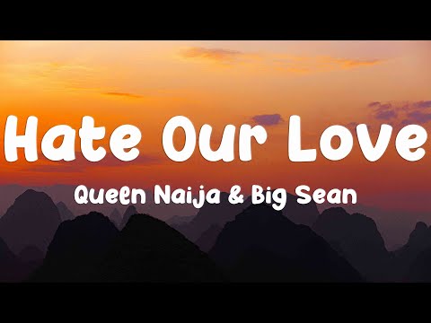Hate Our Love - Queen Naija & Big Sean [Lyrics Video]🏔