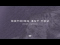 Nothing But You