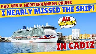 I Nearly Missed the Ship in Cádiz! | P&O Arvia Mediterranean Cruise