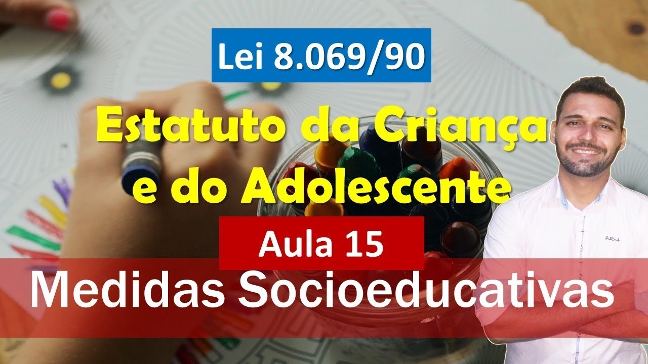 Aula 15 - ECA (Lei nº 8.069-90) - Medidas Socioeducativas