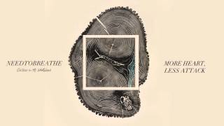 NEEDTOBREATHE - &quot;More Heart, Less Attack&quot; [Official Audio]