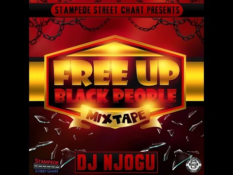 DJ NJOGU -  FREE UP BLACK PEOPLE MIXTAPE FEB 2016