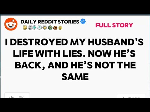 I DESTROYED MY HUSBAND'S LIFE WITH LIES. NOW HE’S BACK, AND HE’S NOT THE SAME