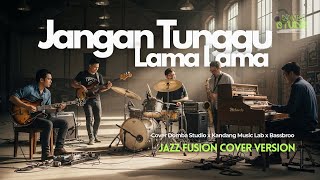 Download lagu 🎼 JANGAN TUNGGU LAMA-LAMA -  COVER JAZZ FUSION VERSION mp3