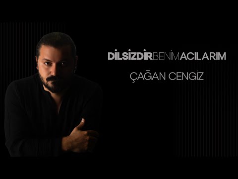 Dilsizdir Benim Acılarım - Çağan Cengiz