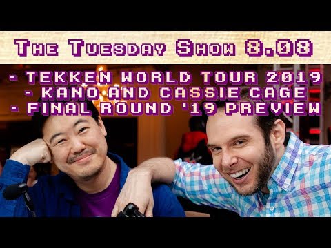 Tuesday 8.8.0: Tekken World Tour 2019, Kano and Cassie, Final Round 2019 Preview, Etc. (2019-03-12)