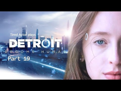 Tired Actor Plays - Detroit: Become Human PART 19