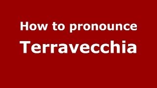 How to pronounce Terravecchia