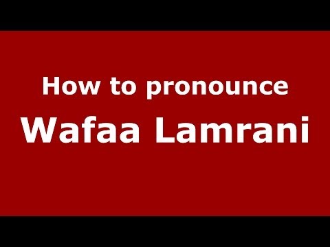 How to pronounce Wafaa Lamrani (Arabic/Morocco) - PronounceNames.com