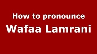 How to pronounce Wafaa Lamrani