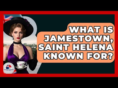 What Is Jamestown, Saint Helena Known For? - United Kingdom Explorers
