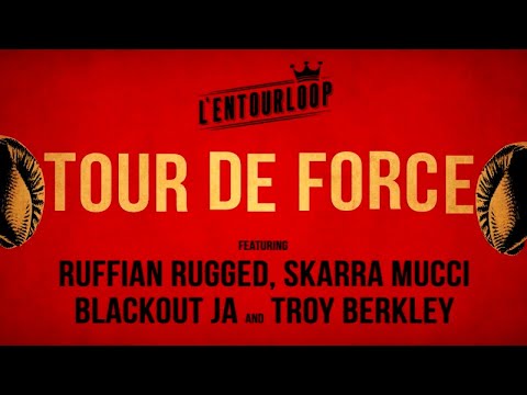 L'ENTOURLOOP - Tour de Force Ft. Skarra Mucci, Ruffian Rugged, Blackout Ja & Troy Berkley