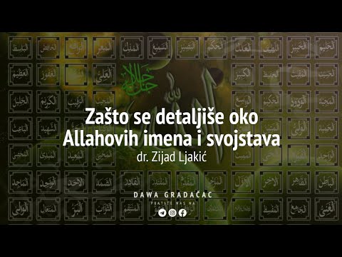 ZAŠTO SE DETALJIŠE OKO ALLAHOVIH IMENA I SVOJSTAVA - dr. Zijad Ljakić