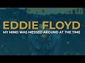 Eddie Floyd - My Mind Was Messed Around At The Time (Official Audio)