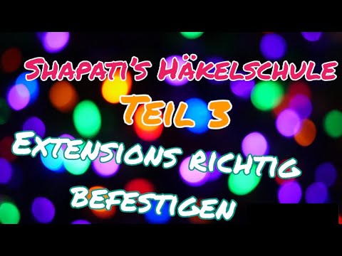Shapatis Häkelschule - Teil 3 - Extensions richtig befestigen