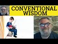 🔵 Conventional Wisdom Meaning - Conventional Wisdom Examples - Conventional Wisdom Definition Idioms