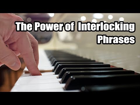 The Power of Interlocking Phrases in Piano Playing