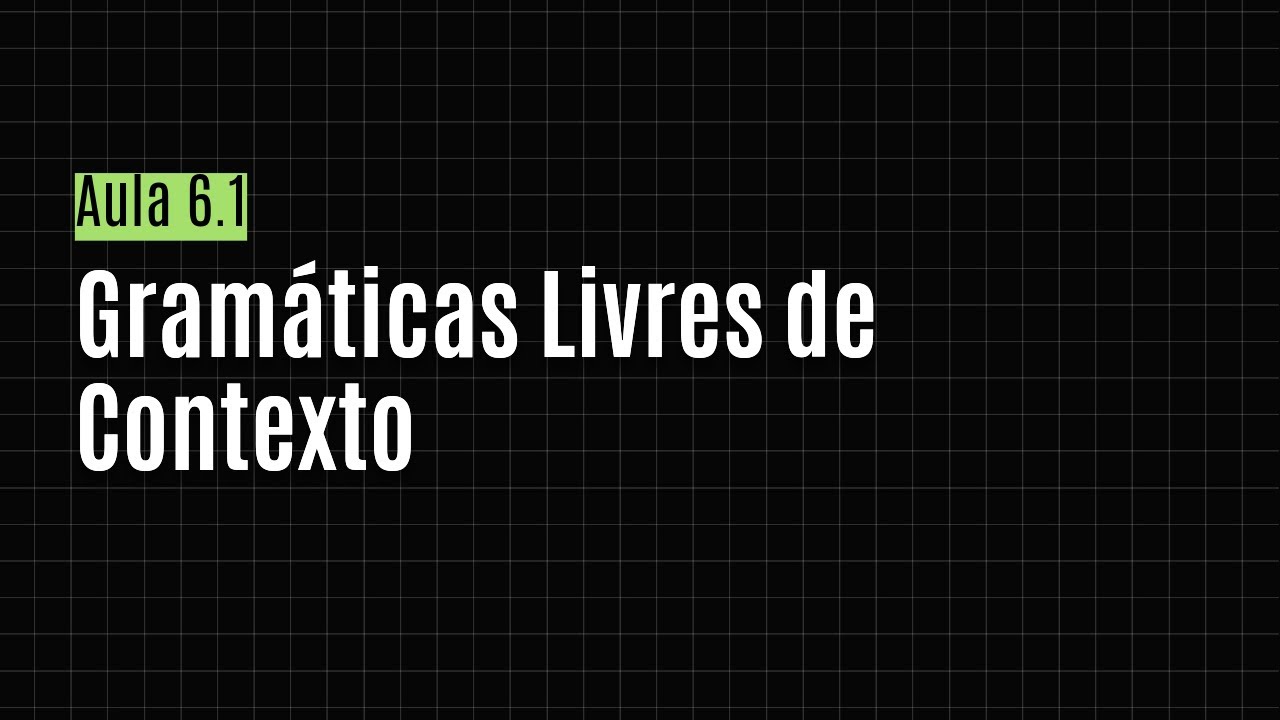 [TCOMP] Aula 6.1 - Gramáticas Livres de Contexto (GLC)
