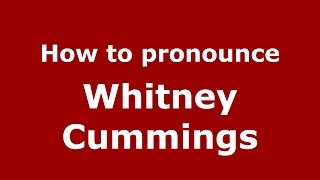 How to pronounce Whitney Cummings