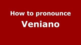How to pronounce Veniano